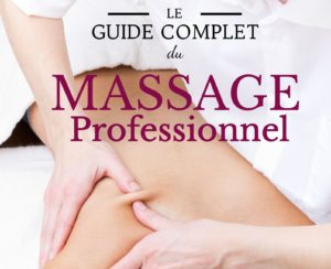 le guide complet du Massage Professionnel 